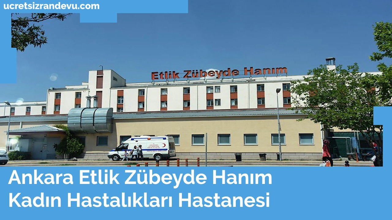 Etlik Zubeyde Hanim Kadin Hastaliklari Hastanesi